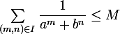 \large \sum_{(m,n)\in I} \dfrac1{a^m+b^n} \leq M